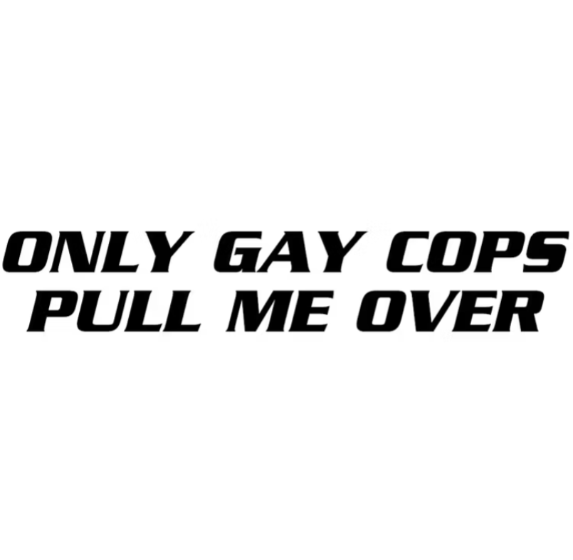 ONLY GAY COPS PULL ME OVER - Dekal